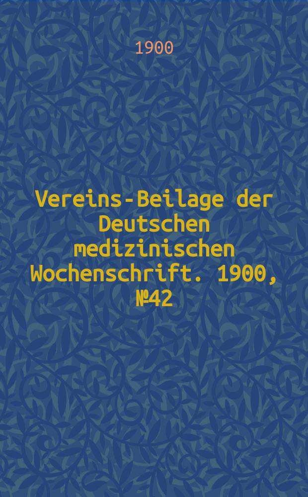 Vereins-Beilage der Deutschen medizinischen Wochenschrift. 1900, № 42