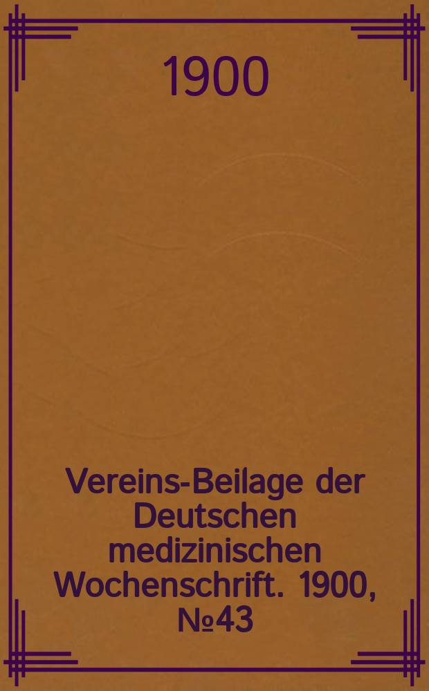 Vereins-Beilage der Deutschen medizinischen Wochenschrift. 1900, № 43