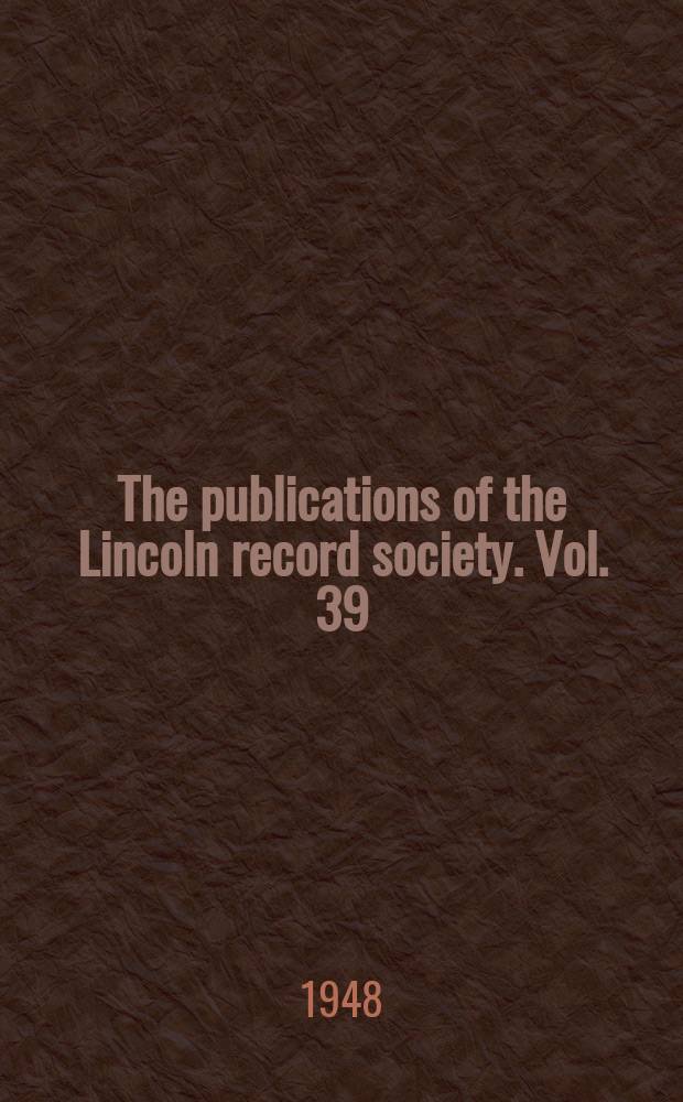 The publications of the Lincoln record society. Vol. 39 : 1942. The rolls and register of Bishop Oliver Sutton, 1280-1299 = Свитки и приходские книги епископа Оливера Саттона, 1280-1299
