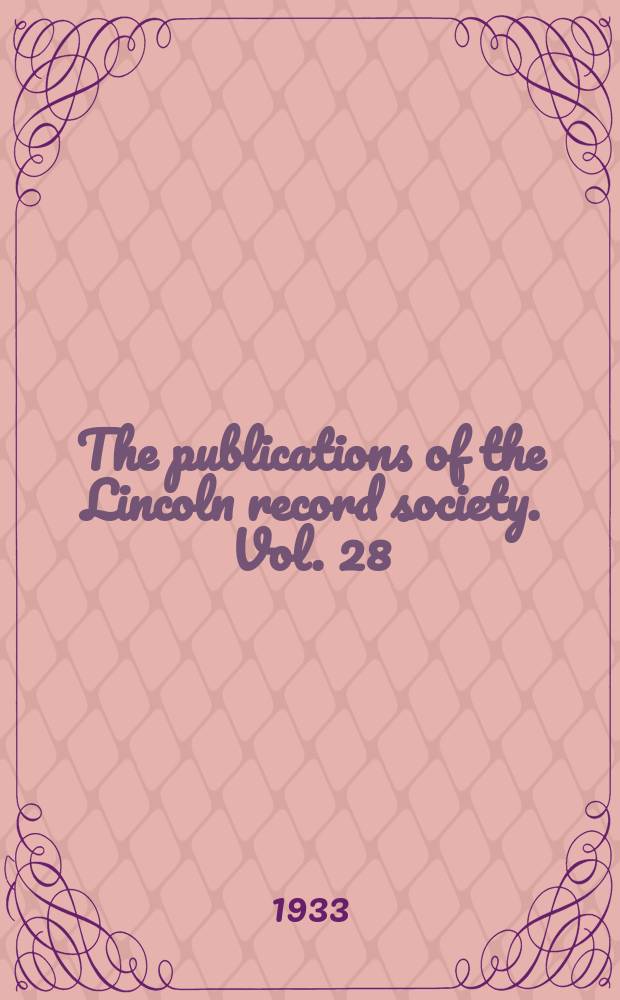 The publications of the Lincoln record society. Vol. 28 : 1931. The registrum antiquissimum of the Cathedral church of Lincoln = Регистр древних рукописей Кафедрального собора Линкольна