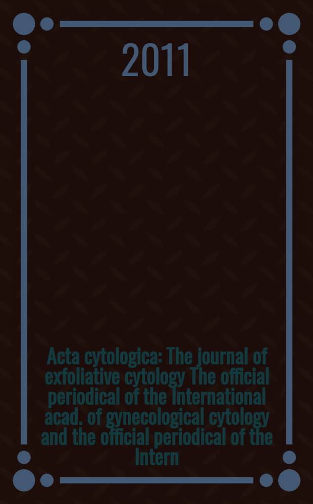 Acta cytologica : The journal of exfoliative cytology The official periodical of the International acad. of gynecological cytology and the official periodical of the Intern. Soc. cytology council. Vol. 55, № 3