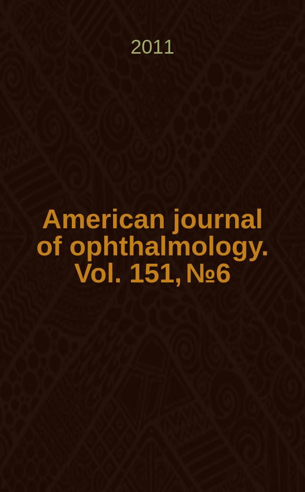 American journal of ophthalmology. Vol. 151, № 6