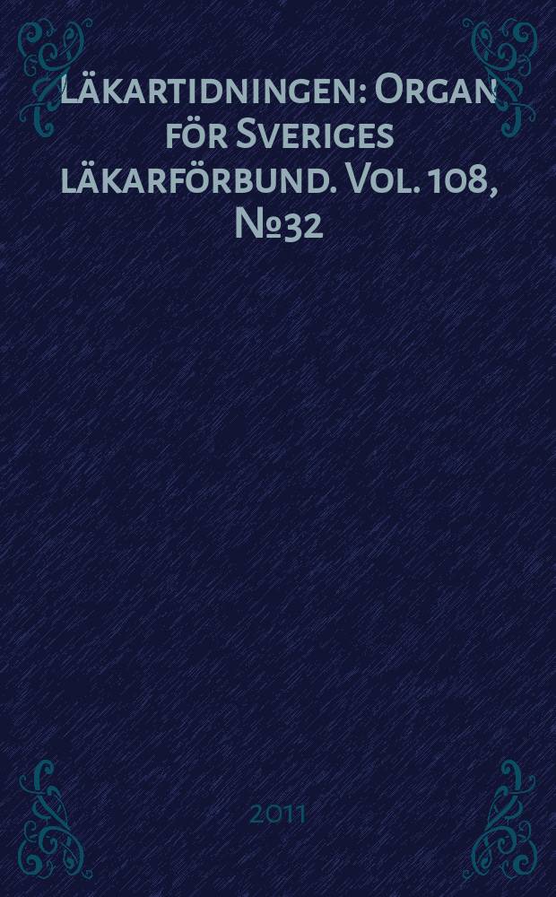 Läkartidningen : Organ för Sveriges läkarförbund. Vol. 108, № 32/33