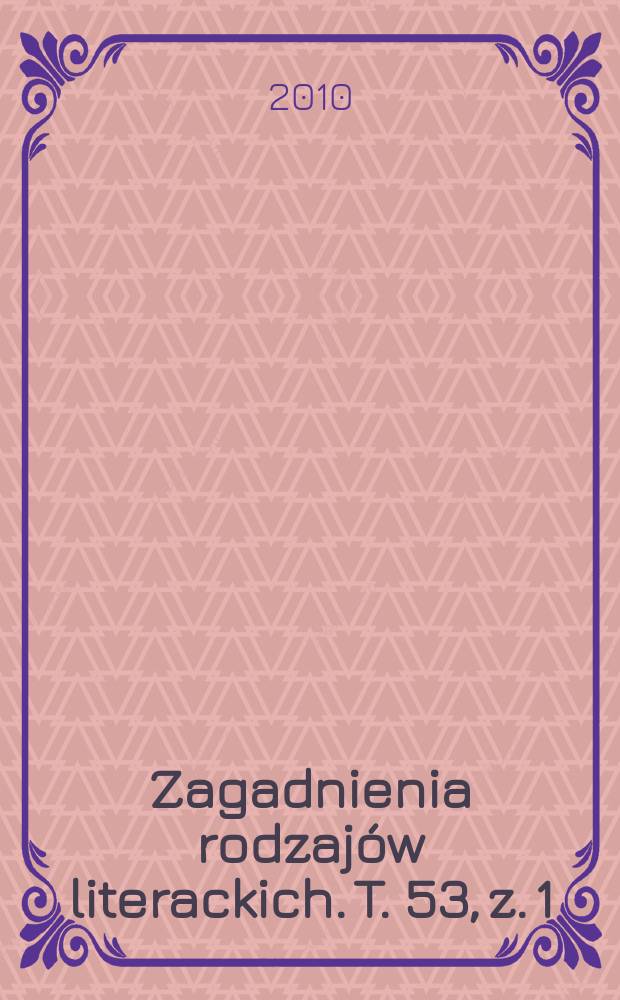 Zagadnienia rodzaj&oacute;w literackich. T. 53, z. 1/2 (105/106)