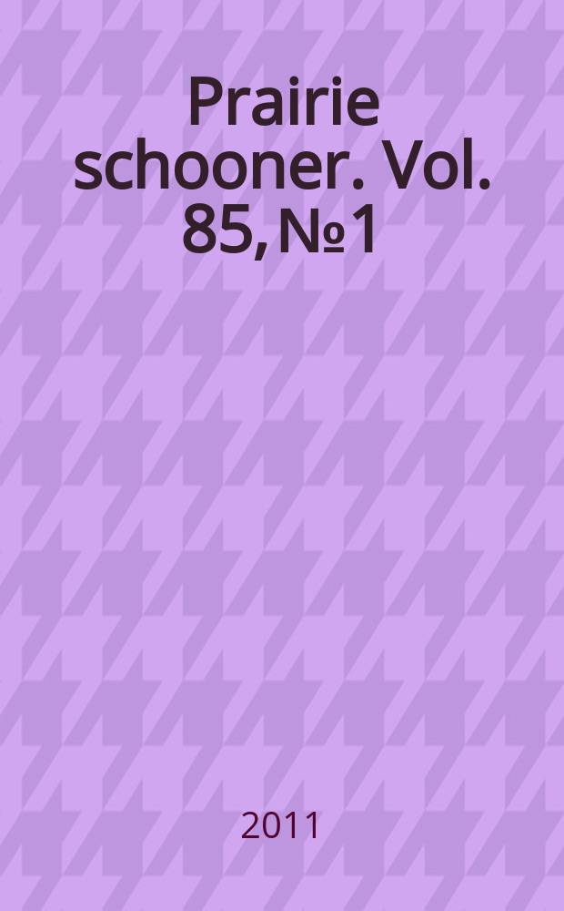 Prairie schooner. Vol. 85, № 1