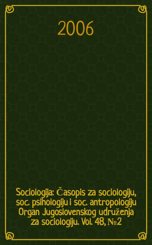 Sociologija : Časopis za sociologiju, soc. psihologiju i soc. antropologiju Organ Jugoslovenskog udruženja za sociologiju. Vol. 48, № 2
