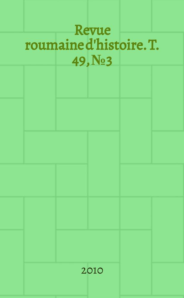 Revue roumaine d'histoire. T. 49, № 3/4