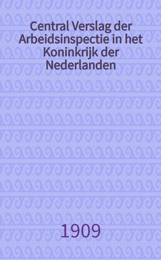 Central Verslag der Arbeidsinspectie in het Koninkrijk der Nederlanden
