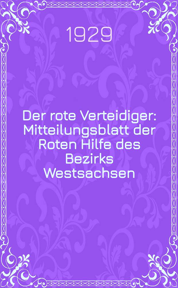 Der rote Verteidiger : Mitteilungsblatt der Roten Hilfe des Bezirks Westsachsen