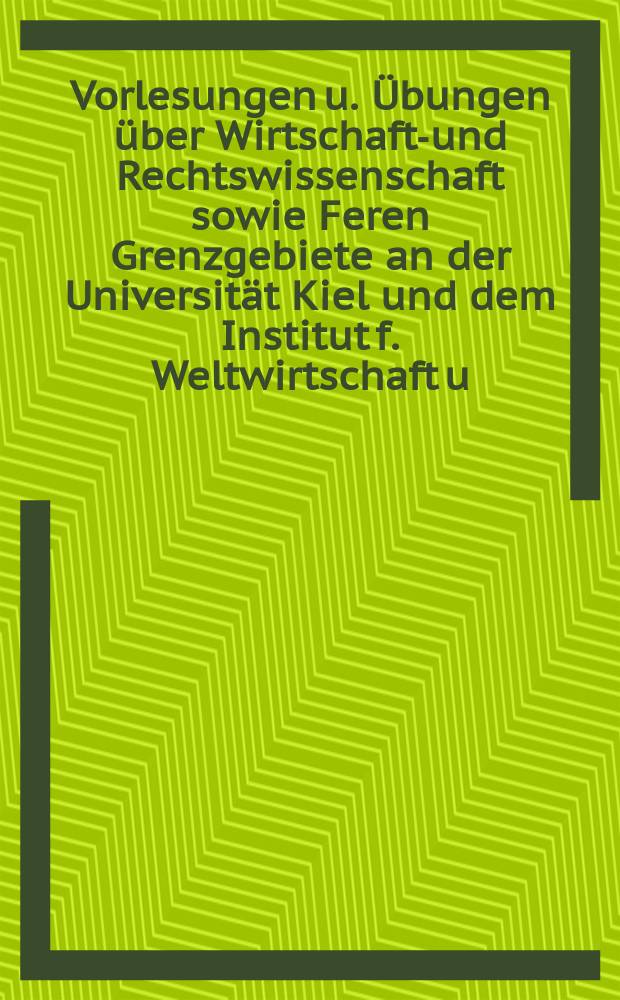 Vorlesungen u. Übungen über Wirtschafts- und Rechtswissenschaft sowie Feren Grenzgebiete an der Universität Kiel und dem Institut f. Weltwirtschaft u. Seeverkehr im Sommer- Semester ...