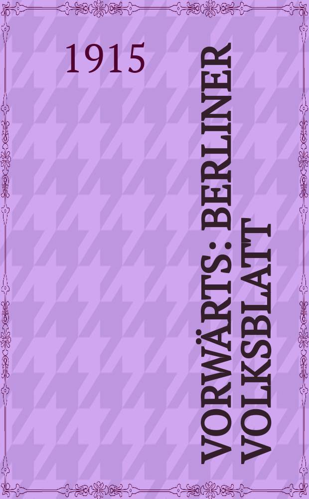Vorwärts : Berliner Volksblatt : Zentralorgan der sozialdemokratischen Partei Deutschlands