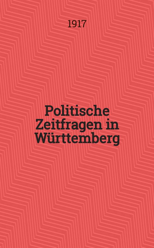 Politische Zeitfragen in Württemberg : Zwangslos erscheinende Hefte