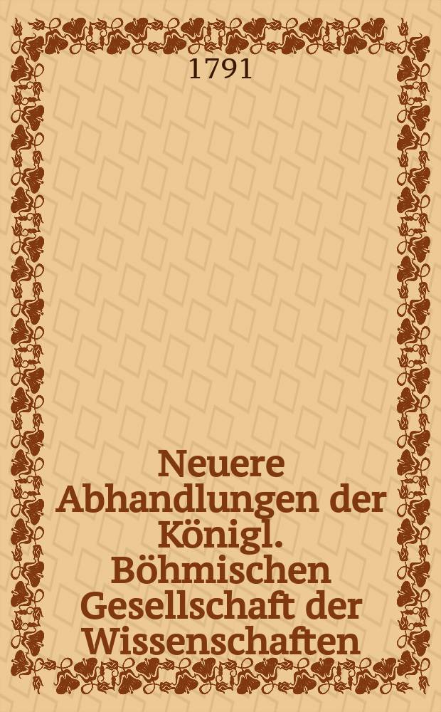 Neuere Abhandlungen der Königl. Böhmischen Gesellschaft der Wissenschaften