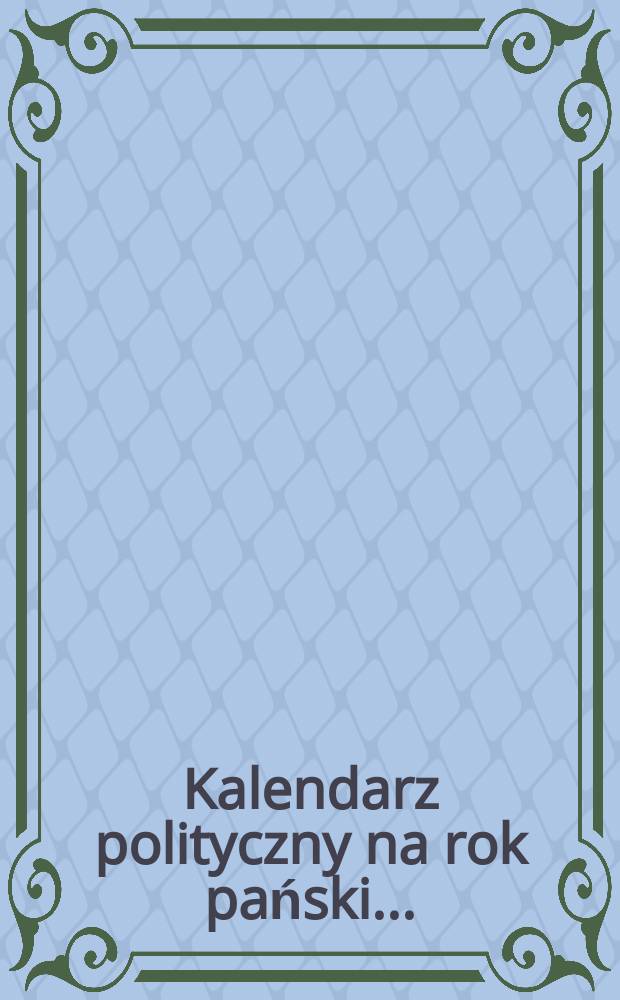 Kalendarz polityczny na rok pański ...