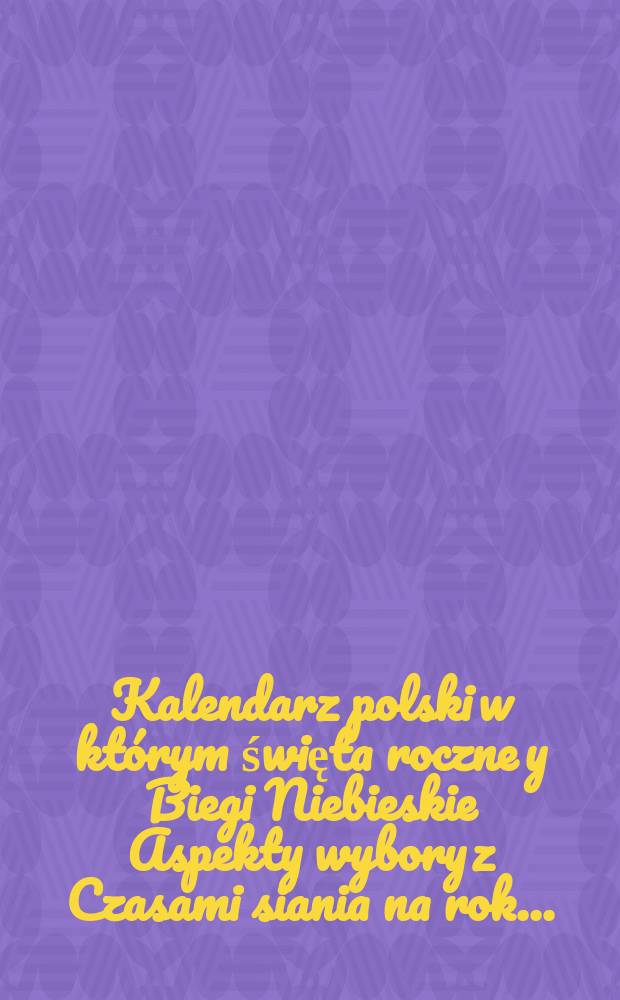 Kalendarz polski w którym święta roczne y Biegi Niebieskie Aspekty wybory z Czasami siania na rok ...