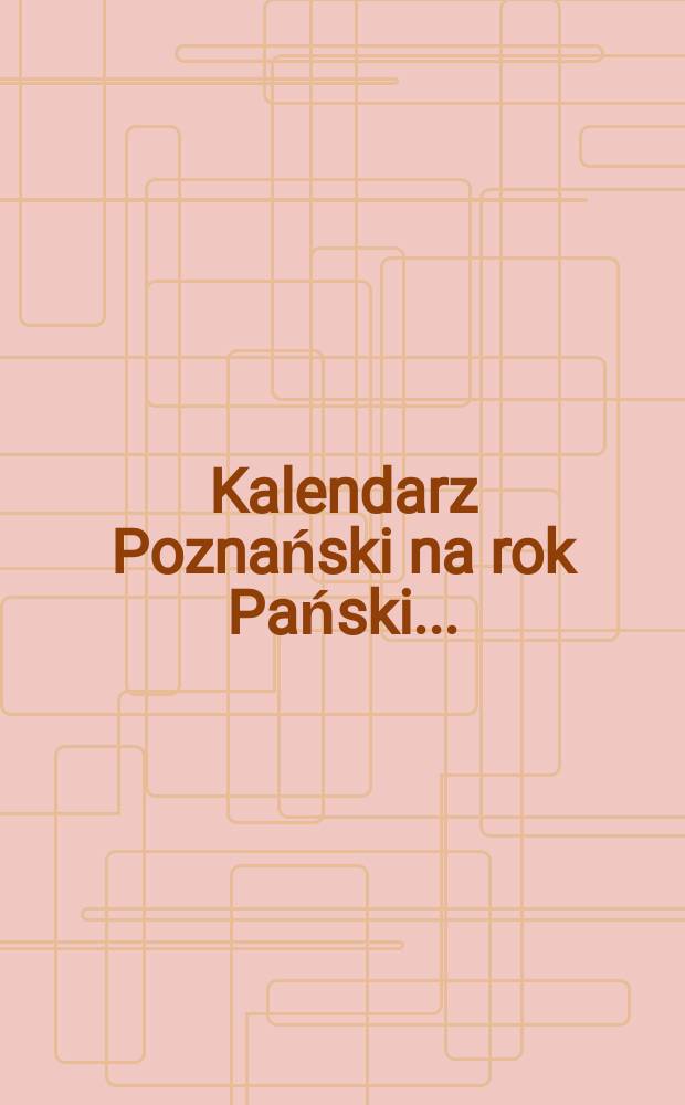 Kalendarz Poznański na rok Pański ...
