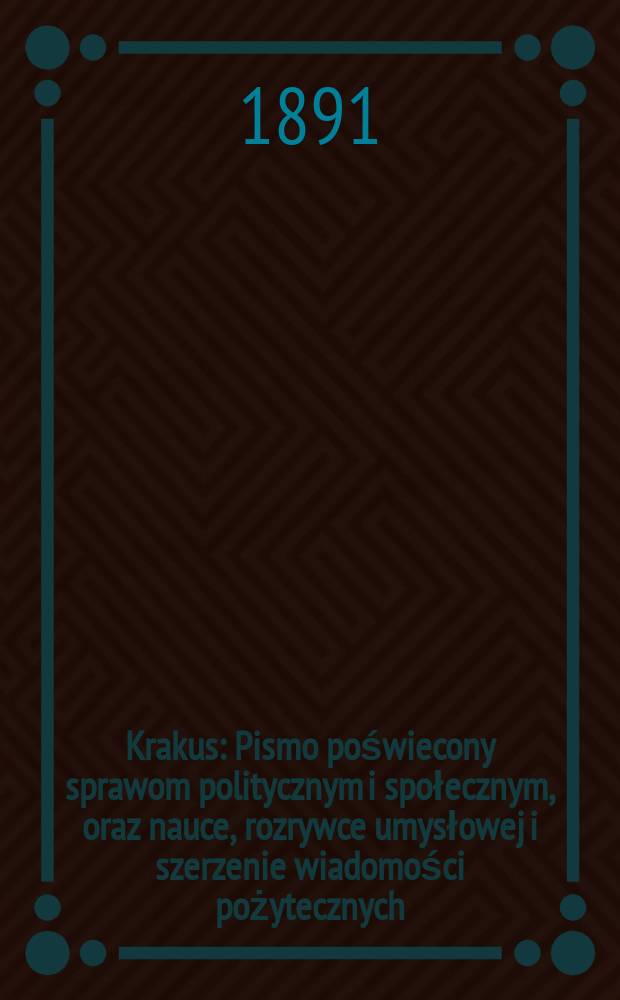 Krakus : Pismo poświecony sprawom politycznym i społecznym, oraz nauce, rozrywce umysłowej i szerzenie wiadomości pożytecznych