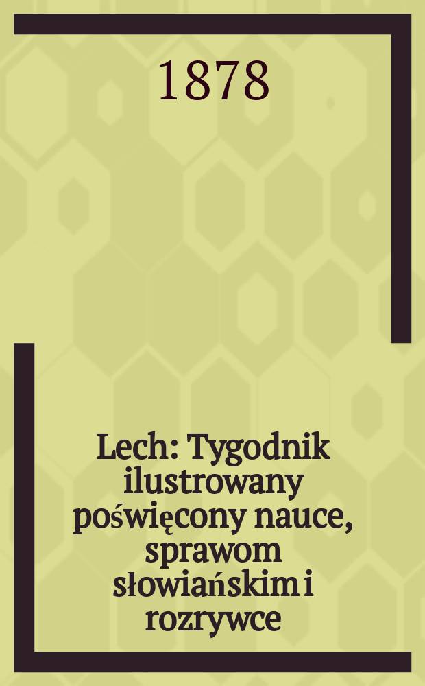 Lech : Tygodnik ilustrowany poświęcony nauce, sprawom słowiańskim i rozrywce
