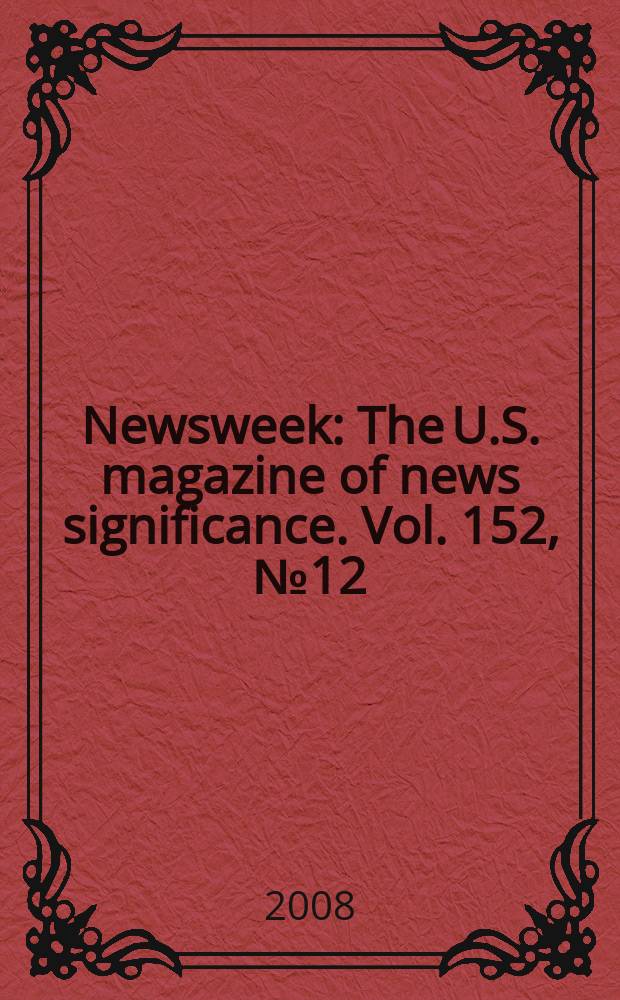 Newsweek : The U.S. magazine of news significance. Vol. 152, № 12