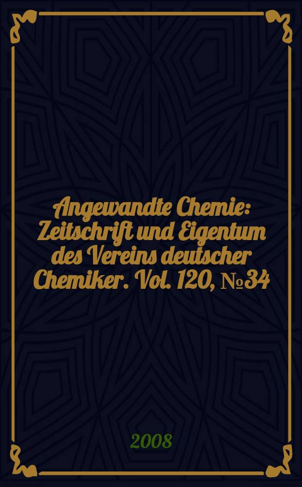 Angewandte Chemie : Zeitschrift und Eigentum des Vereins deutscher Chemiker. Vol. 120, № 34