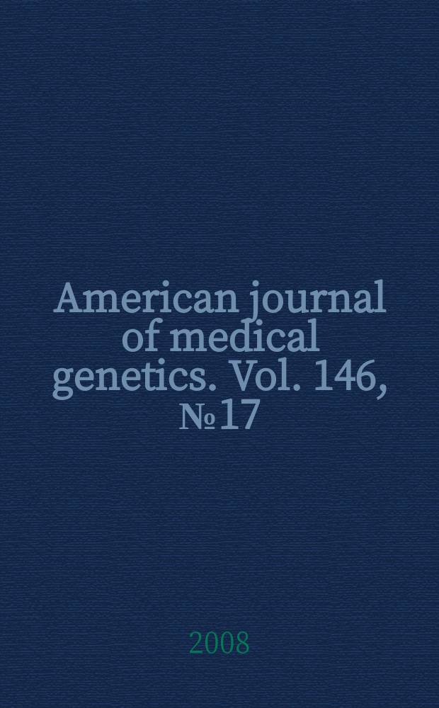 American journal of medical genetics. Vol. 146, № 17