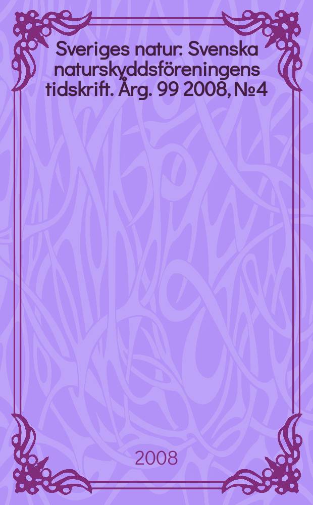 Sveriges natur : Svenska naturskyddsföreningens tidskrift. Årg. 99 2008, № 4