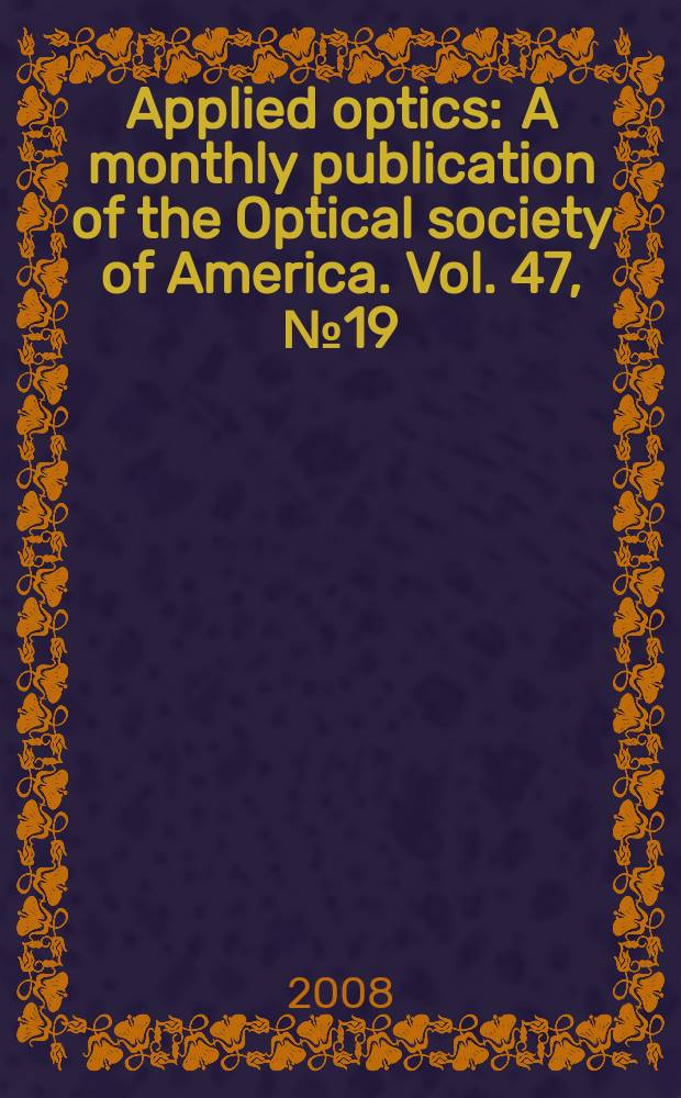 Applied optics : A monthly publication of the Optical society of America. Vol. 47, № 19