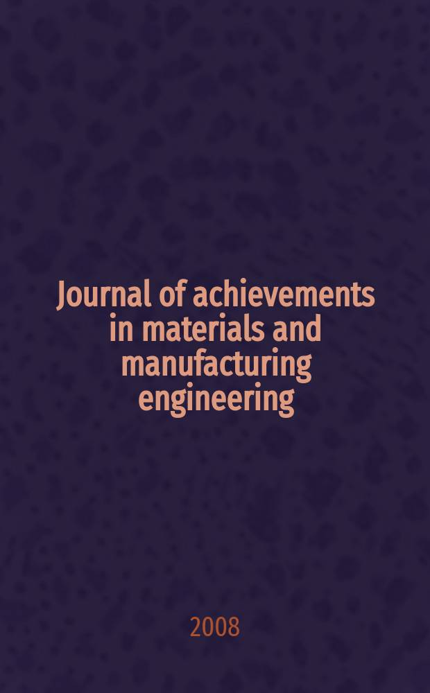 Journal of achievements in materials and manufacturing engineering : published monthly as the organ of the World academy of materials and manufacturing engineering. Vol. 28, iss. 1