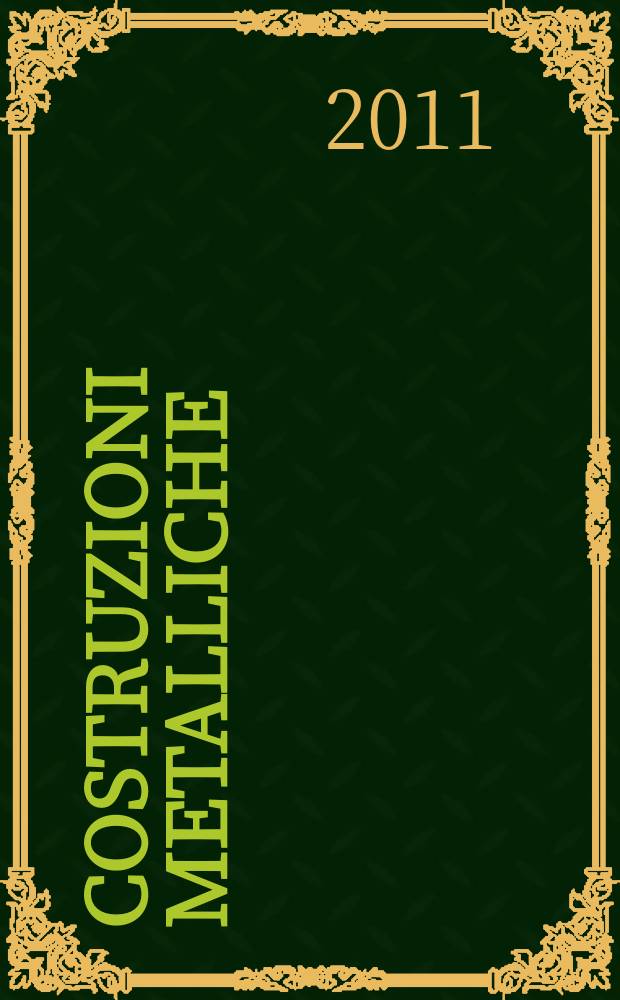 Costruzioni metalliche : Riv. bimestr. dei tecnici dell' acciaio. A. 63 2011, № 1