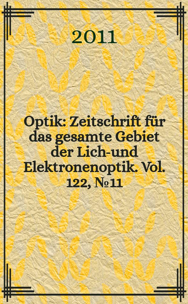 Optik : Zeitschrift für das gesamte Gebiet der Licht- und Elektronenoptik. Vol. 122, № 11