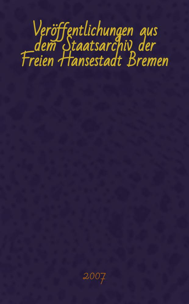 Veröffentlichungen aus dem Staatsarchiv der Freien Hansestadt Bremen = Публикации из городского архива вольного города Бремен
