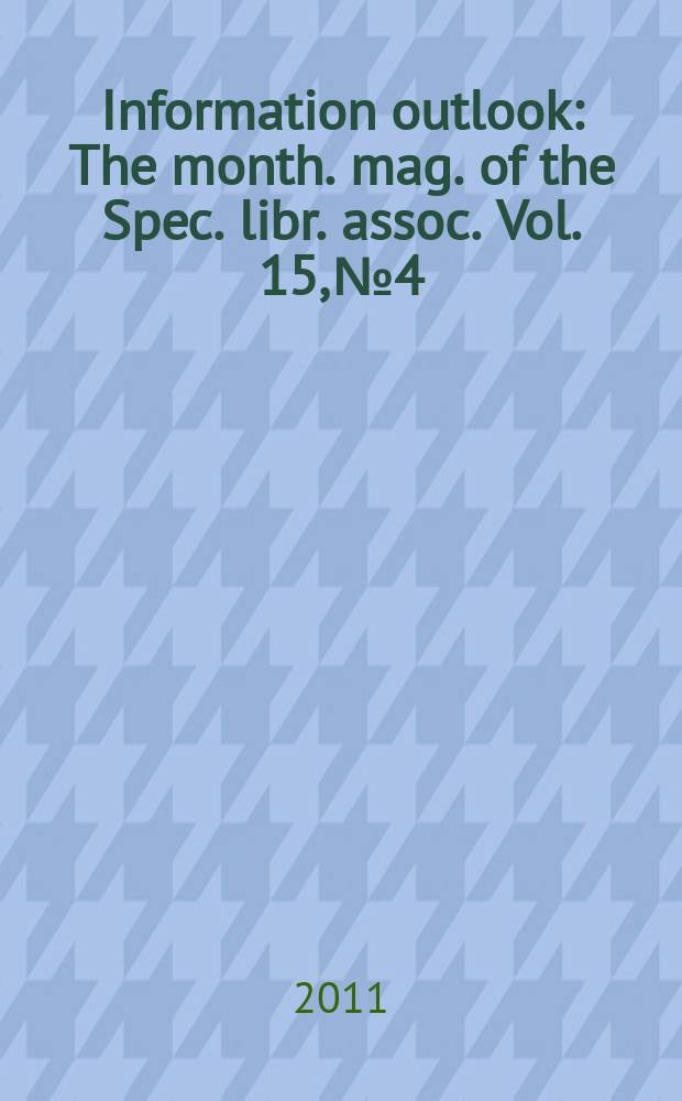 Information outlook : The month. mag. of the Spec. libr. assoc. Vol. 15, № 4