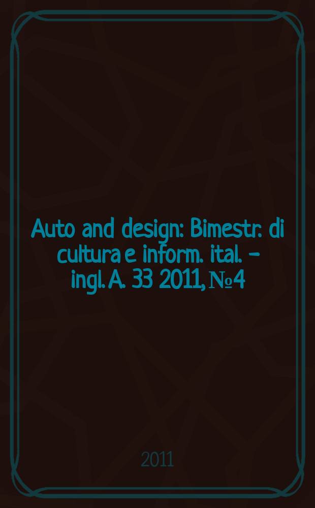 Auto and design : Bimestr. di cultura e inform. ital. - ingl. A. 33 2011, № 4