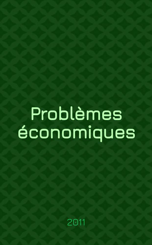 Problèmes économiques : Sélection hebdomadaire de presse française et étrangère. 2011, № 3024