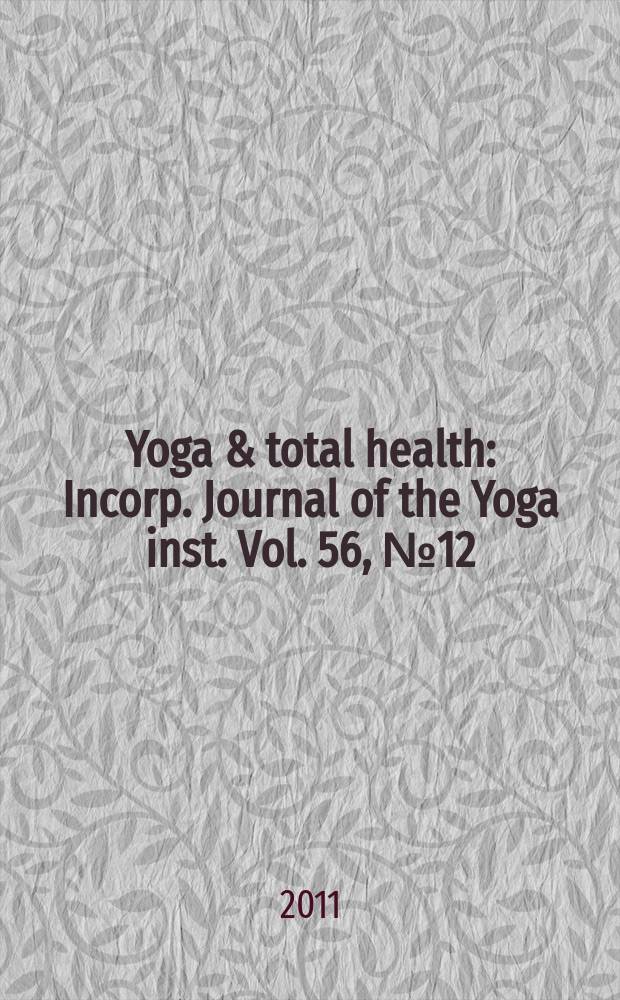 Yoga & total health : Incorp. Journal of the Yoga inst. Vol. 56, № 12