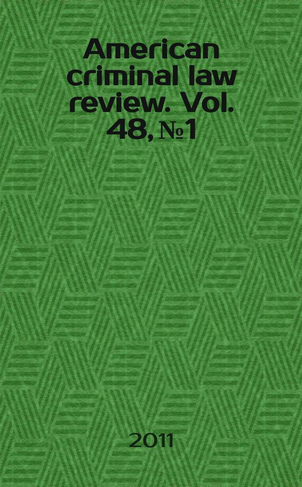 American criminal law review. Vol. 48, № 1