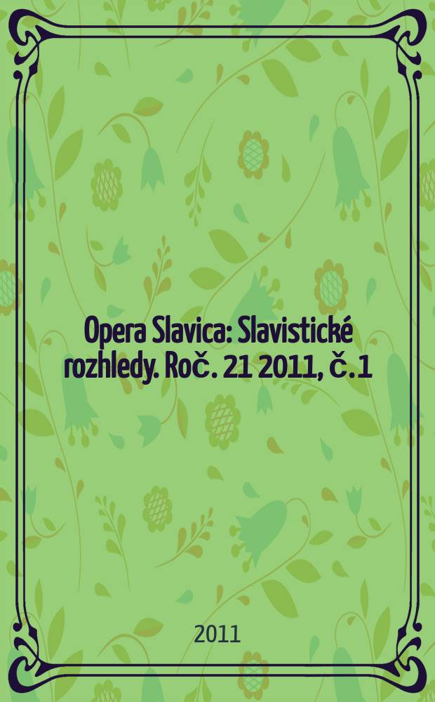 Opera Slavica : Slavistické rozhledy. Roč. 21 2011, č. 1/2