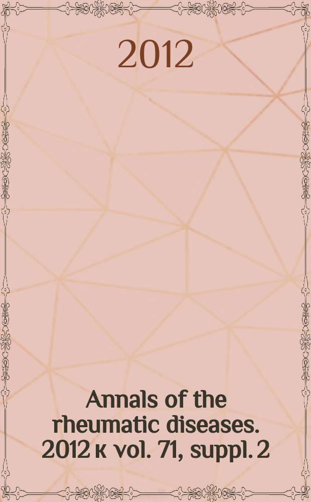 Annals of the rheumatic diseases. 2012 к vol. 71, suppl. 2