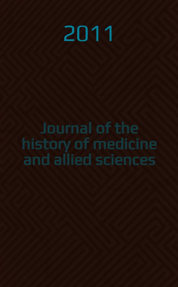 Journal of the history of medicine and allied sciences : A quarterly. Ed. G. Rosen. Vol. 66, № 4