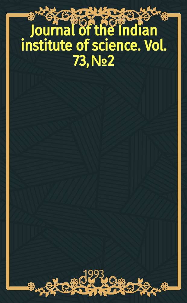 Journal of the Indian institute of science. Vol. 73, № 2