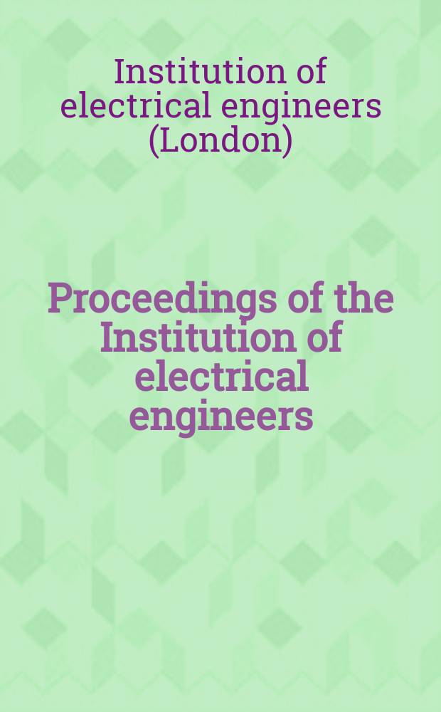 Proceedings of the Institution of electrical engineers