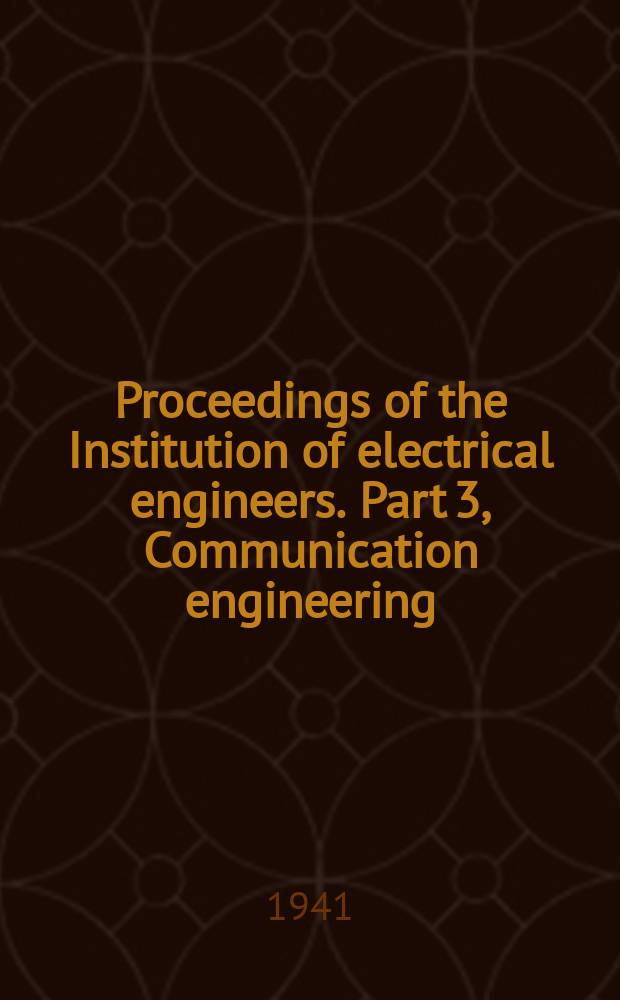 Proceedings of the Institution of electrical engineers. Part 3, Communication engineering : Including the proceedings of the Wireless section of the Institution