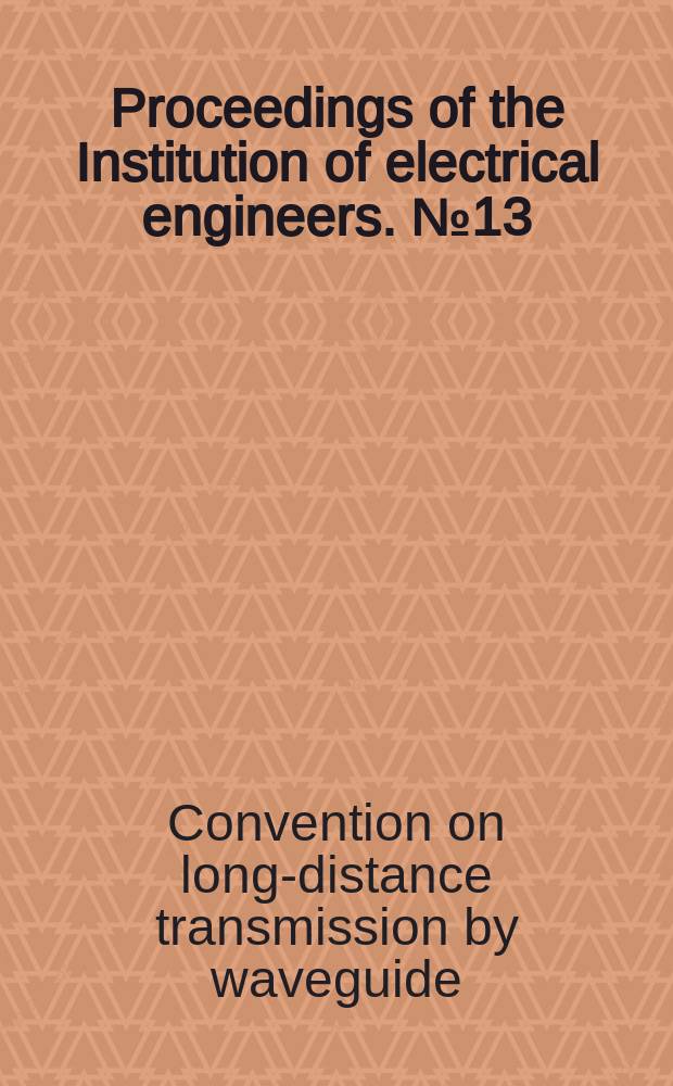 Proceedings of the Institution of electrical engineers. №13 : [Materials]
