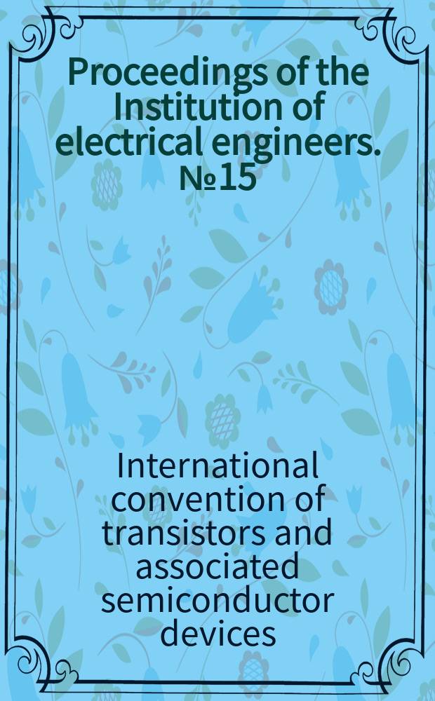 Proceedings of the Institution of electrical engineers. №15 : [Materials]