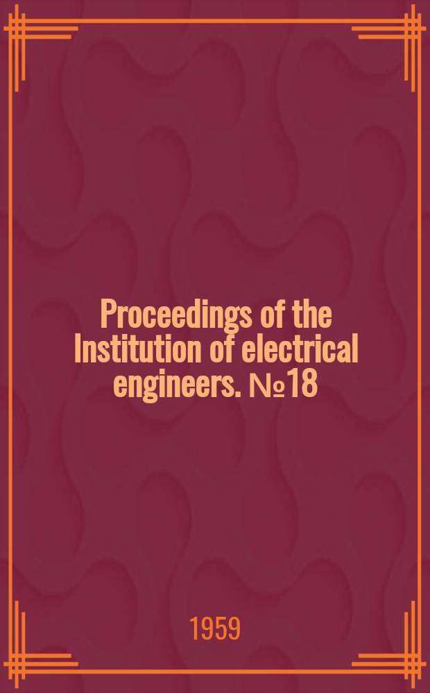 Proceedings of the Institution of electrical engineers. №18 : [Materials]