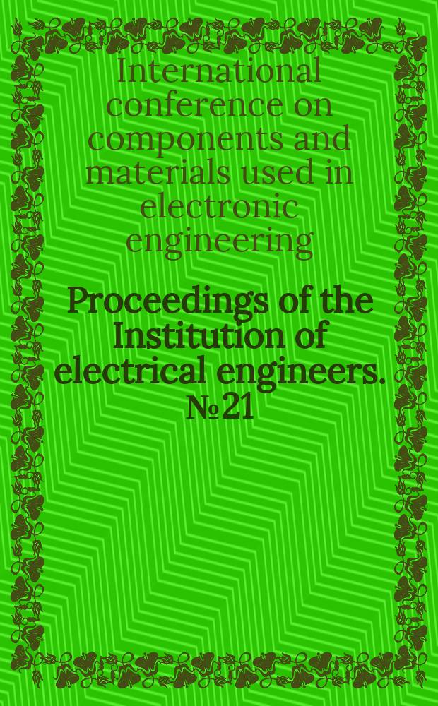 Proceedings of the Institution of electrical engineers. №21 : [Materials
