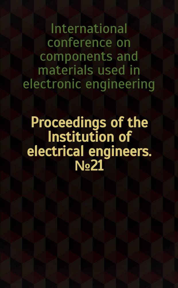 Proceedings of the Institution of electrical engineers. №21 : [Materials