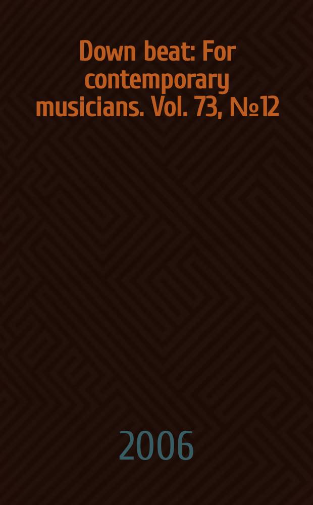 Down beat : For contemporary musicians. Vol. 73, № 12