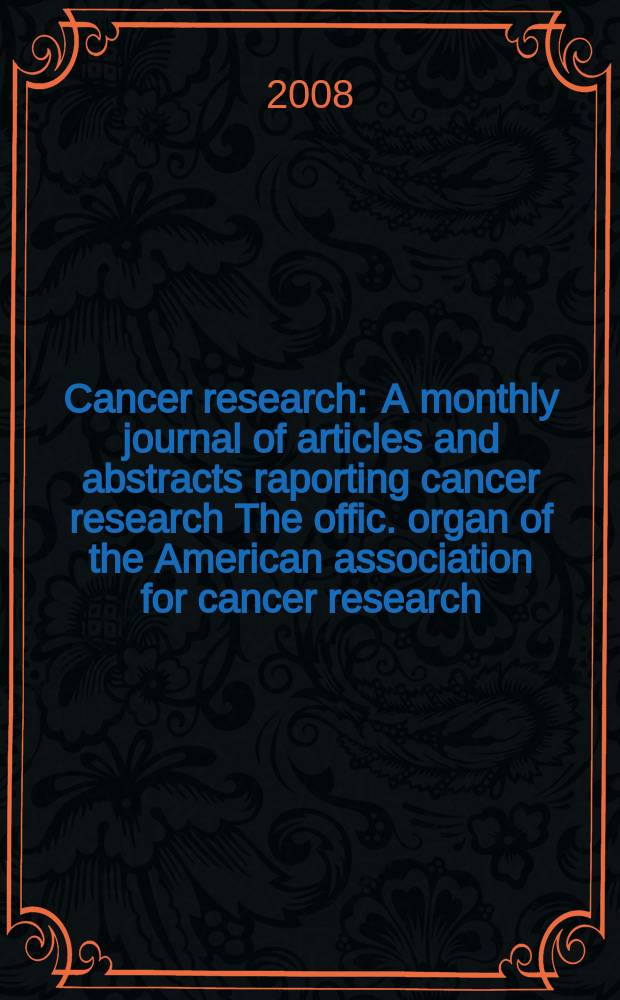 Cancer research : A monthly journal of articles and abstracts raporting cancer research The offic. organ of the American association for cancer research. Vol. 68, № 9