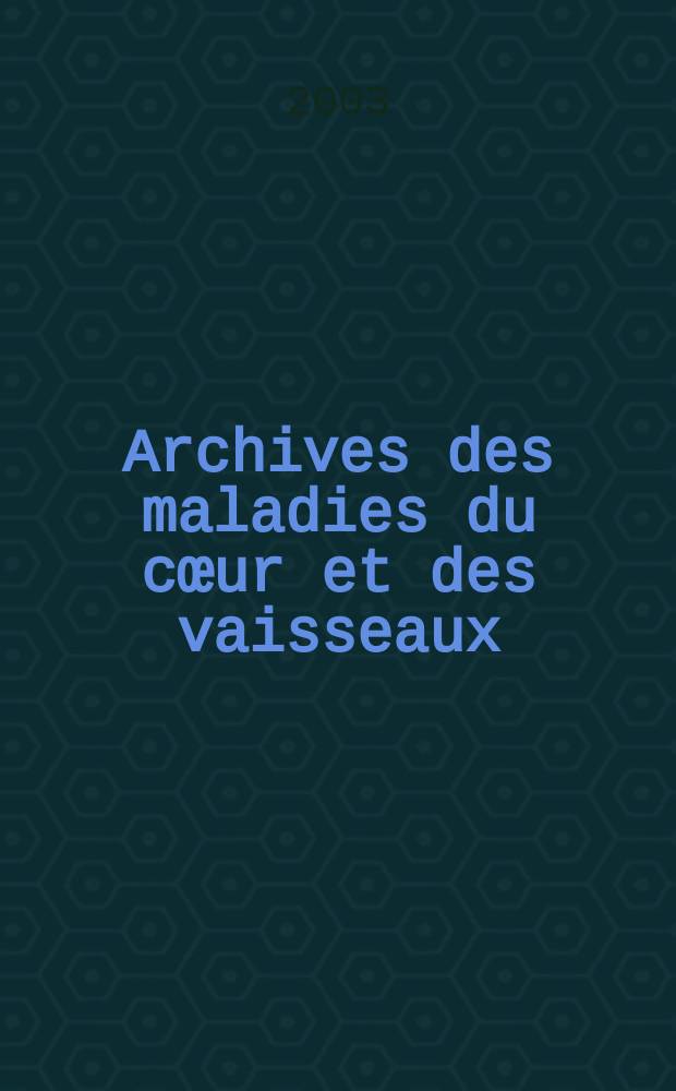 Archives des maladies du cœur et des vaisseaux : Organe de la Société française de cardiologie. T. 96, № 9